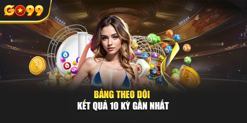 Bảng theo dõi kết quả 10 kỳ gần nhất