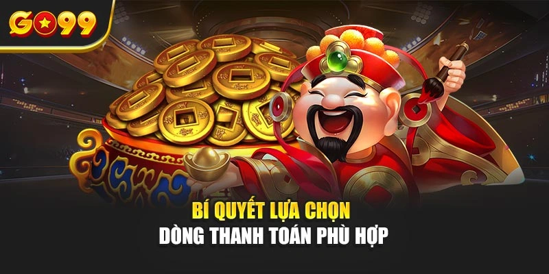 Bí quyết lựa chọn dòng thanh toán phù hợp