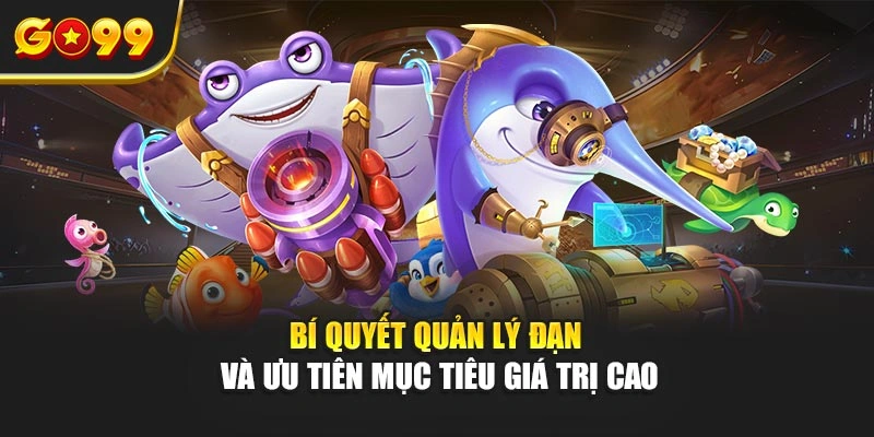 Bí quyết quản lý đạn và ưu tiên mục tiêu giá trị cao