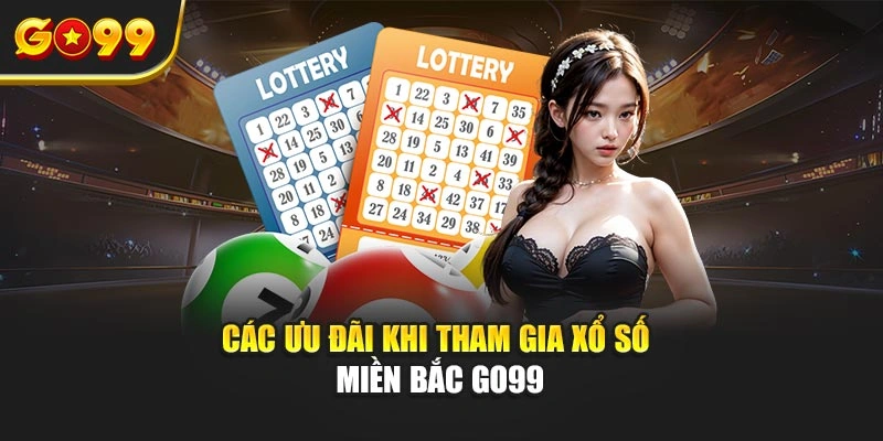 Các ưu đãi khi tham gia xổ số miền Bắc Go99