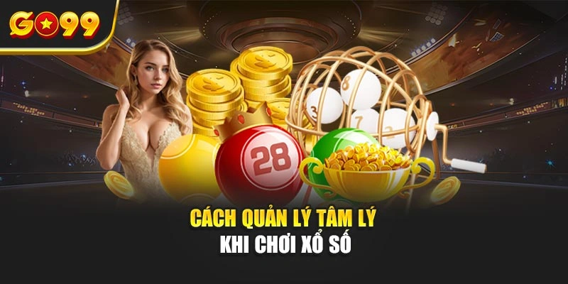 Cách quản lý tâm lý khi chơi xổ số