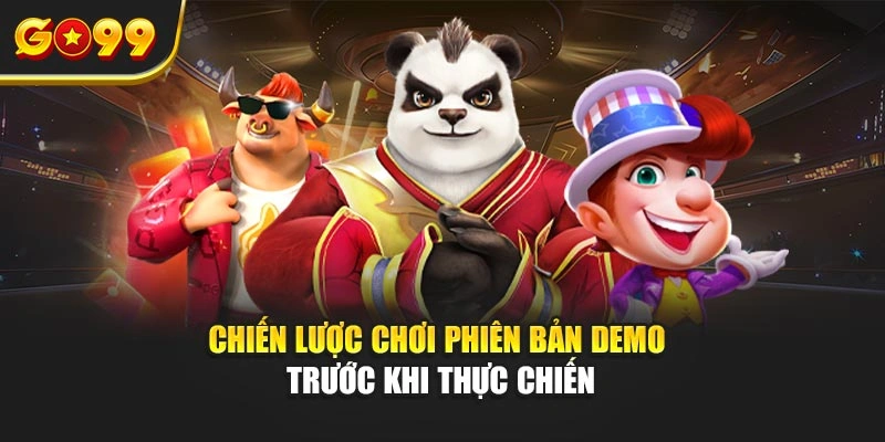 Chiến lược chơi phiên bản demo trước khi thực chiến