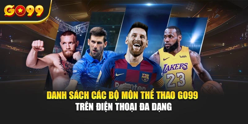 Danh sách các bộ môn thể thao Go99 trên điện thoại đa dạng