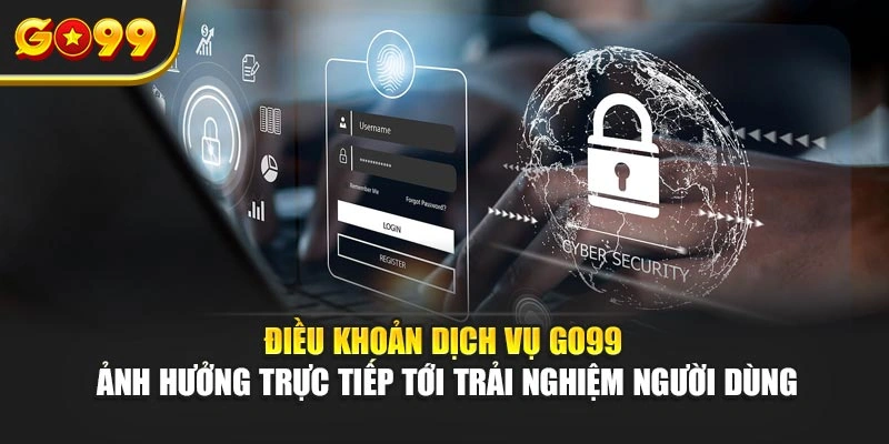 Điều khoản dịch vụ Go99 ảnh hưởng trực tiếp tới trải nghiệm người dùng