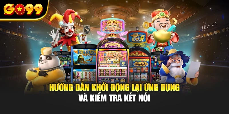 Hướng dẫn khởi động lại ứng dụng và kiểm tra kết nối