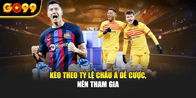 Kèo theo tỷ lệ châu Á dễ cược, nên tham gia