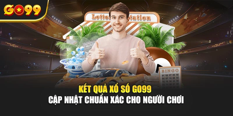 Kết quả xổ số Go99 cập nhật chuẩn xác cho người chơi