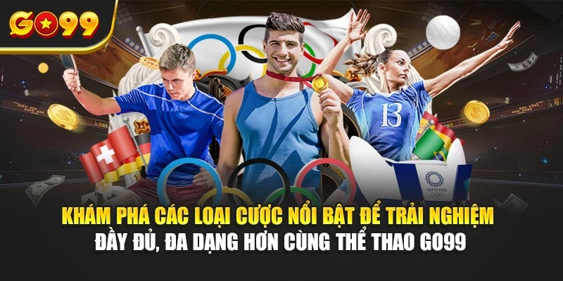Khám phá các loại cược nổi bật để trải nghiệm đầy đủ, đa dạng hơn cùng thể thao Go99