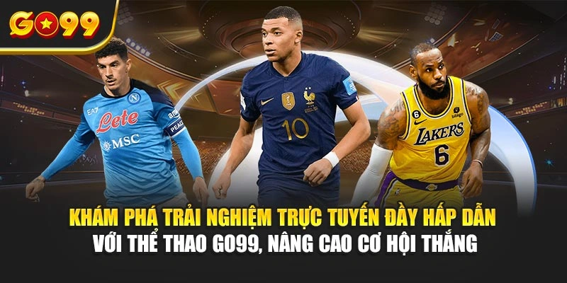 Khám phá trải nghiệm trực tuyến đầy hấp dẫn với thể thao Go99, nâng cao cơ hội thắng