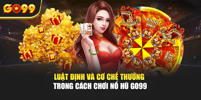 Luật định và cơ chế thưởng trong cách chơi nổ hũ Go99.