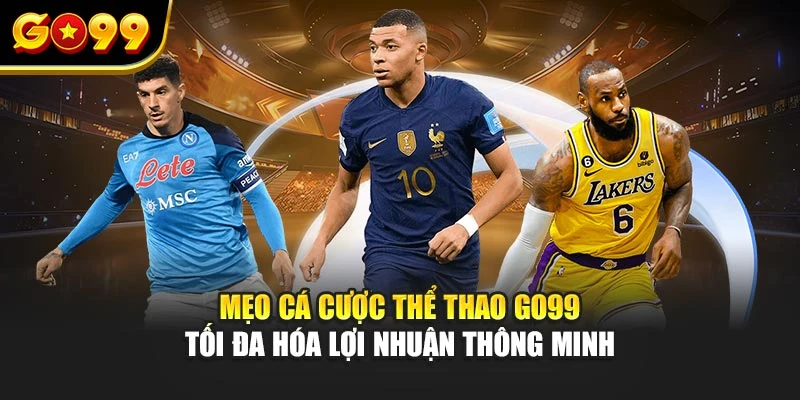 Mẹo cá cược thể thao Go99 tối đa hóa lợi nhuận thông minh