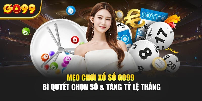 Mẹo chơi xổ số Go99 – Bí quyết chọn số & tăng tỷ lệ thắng
