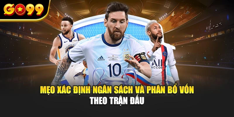 Mẹo xác định ngân sách và phân bổ vốn theo trận đấu