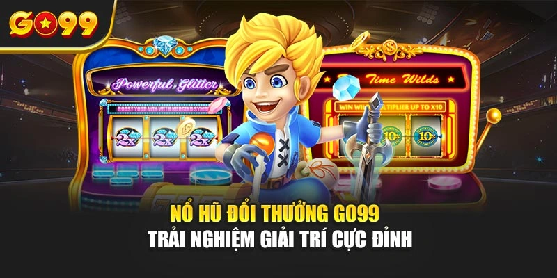 Nổ hũ đổi thưởng Go99 – Trải nghiệm giải trí cực đỉnh