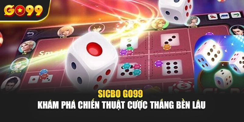 Sicbo Go99 – Khám phá chiến thuật cược thắng bền lâu