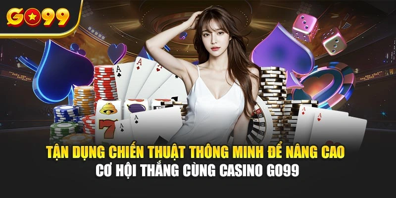 Tận dụng chiến thuật thông minh để nâng cao cơ hội thắng cùng casino Go99