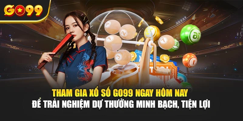 Tham gia xổ số Go99 ngay hôm nay để trải nghiệm dự thưởng minh bạch, tiện lợi