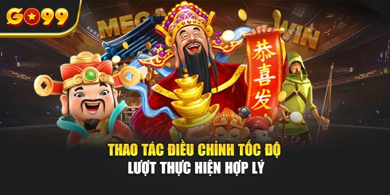 Thao tác điều chỉnh tốc độ lượt thực hiện hợp lý