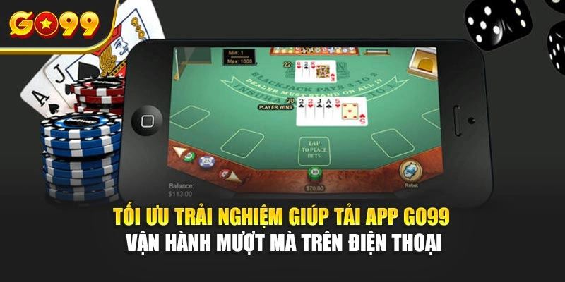 Tối ưu trải nghiệm giúp tải app Go99 vận hành mượt mà trên điện thoại