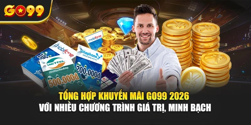 Tổng hợp khuyến mãi Go99 2026 với nhiều chương trình giá trị, minh bạch