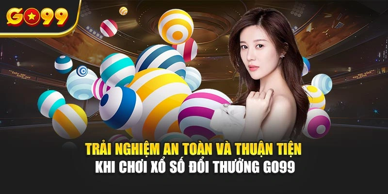 Trải nghiệm an toàn và thuận tiện khi chơi xổ số đổi thưởng Go99