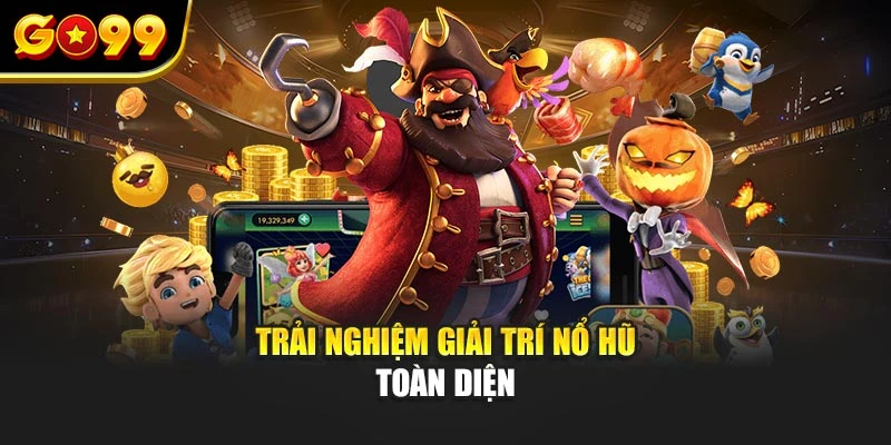 Trải nghiệm giải trí nổ hũ toàn diện