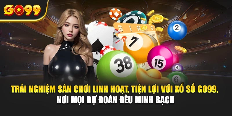Trải nghiệm sân chơi linh hoạt, tiện lợi với xổ số Go99, nơi mọi dự đoán đều minh bạch