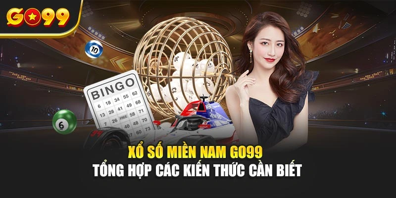 Xổ số miền Nam Go99 - Tổng hợp các kiến thức cần biết